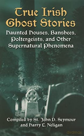 True Irish Ghost Stories - D St John Seymour [KSIĄŻKA]