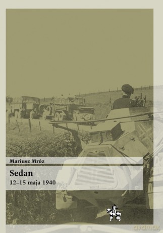 Sedan 12-15 Maja 1940 - Mróz Mariusz [KSIĄŻKA]