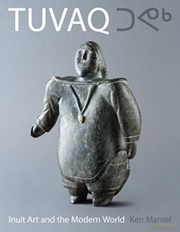 Tuvaq Inuit Art In The Modern World - Ken Mantel [KSIĄŻKA]