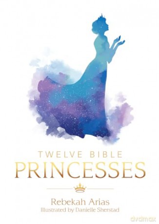 Twelve Bible Princesses - Rebekah Arias [KSIĄŻKA]