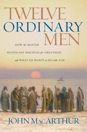 Twelve Ordinary Men: How The Master Shap - John Macarthur [KSIĄŻKA]