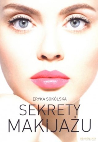 Sekrety Makijażu - Sokólska Eryka [KSIĄŻKA]