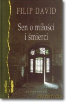 Sen O Miłośći I Śmierci - Filip David [KSIĄŻKA]