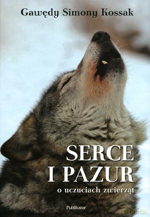 Serce I Pazur O Uczuciach Zwierząt - Simona Kossak [KSIĄŻKA]