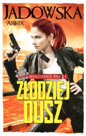 Seria O Dobrze Wilk Tom 1 Złodziej Dusz - Jadowska Aneta [KSIĄŻKA]