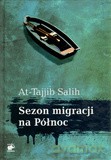 Sezon Migracji Na Północ - Salih At-Tajjib [KSIĄŻKA]
