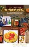 Ultimate Guide To Colored Pencil - Gary Green [KSIĄŻKA]