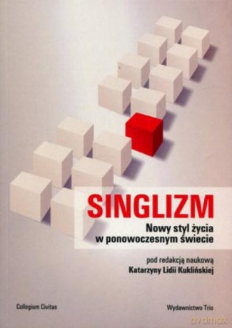 Singlizm. Nowy Styl Życia W Ponowoczesnym Świecie - Kuklińska K.L. [KSIĄŻKA]