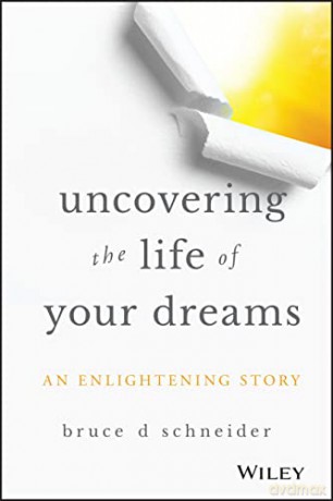 Uncovering The Life Of Your Dreams - Bruce Schneider [KSIĄŻKA]