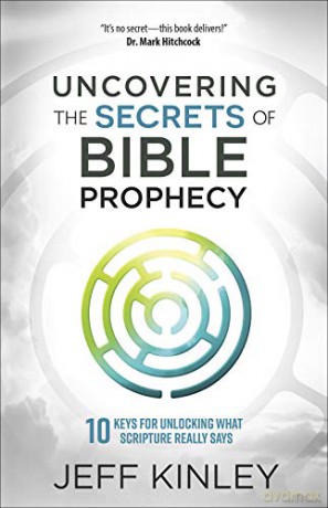 Uncovering The Secrets Of Bible Prophecy - Kinley [KSIĄŻKA]