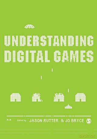 Understanding Digital Games - Jason Rutter [KSIĄŻKA]