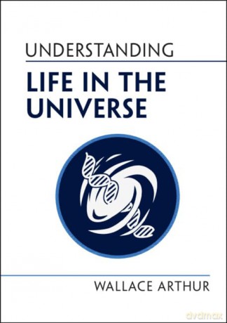Understanding Life In The Universe - Arthur Wallace [KSIĄŻKA]
