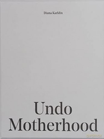 Undo Motherhood - Diana Karklin [KSIĄŻKA]