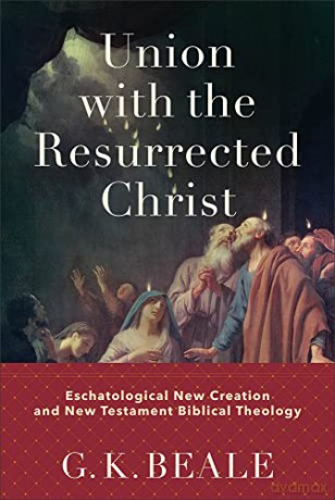 Union With The Resurrected Christ - G K Beale [KSIĄŻKA]