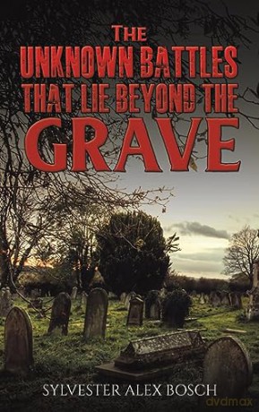 Unknown Battles That Lie Beyond The Grav - Sylvester Ale Bosch [KSIĄŻKA]