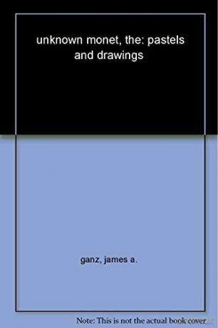 Unknown Monet Pastels And Drawings - James Ganz [KSIĄŻKA]