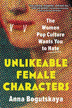 Unlikeable Female Characters - Anna Bogutskaya [KSIĄŻKA]