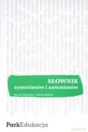 Słownik Synonimów I Antonimów - Gajewska Beata [KSIĄŻKA]