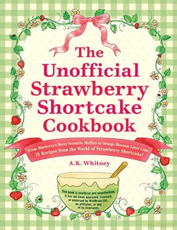 Unofficial Strawberry Shortchake Cookboo - A K Whitney [KSIĄŻKA]