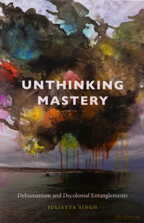 Unthinking Mastery - Julietta Singh [KSIĄŻKA]