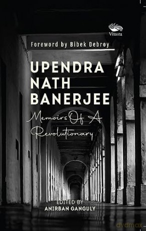 Upendra Nath Banerjeememoirs Of A Revolu - Anirban Ganguly [KSIĄŻKA]