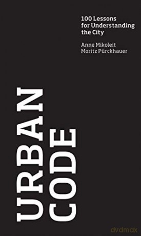Urban Code 100 Lessons For Understanding - Anne Mikoleit [KSIĄŻKA]