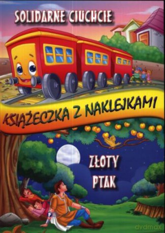 Solidarne Ciuchcie/Złoty Ptak. Książeczka Z Naklejkami [KSIĄŻKA]