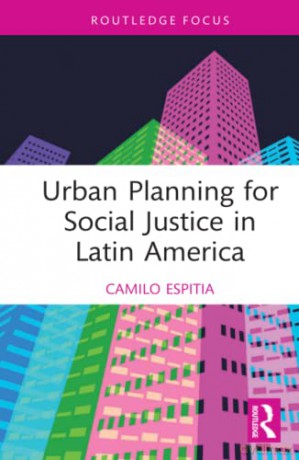 Urban Planning For Social Justice In Lat - Camilo Espitia [KSIĄŻKA]
