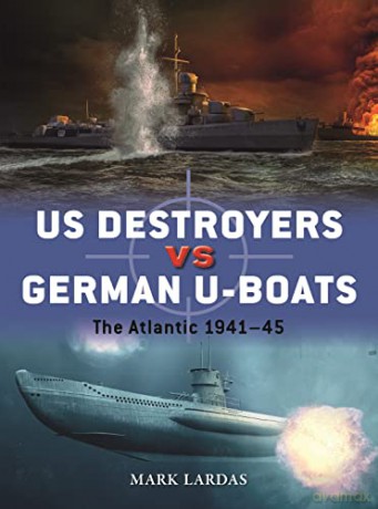 Us Destroyers Vs German U Boats - Mark Lardas [KSIĄŻKA]