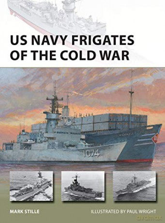 Us Navy Frigates Of The Cold War - Mark Stille [KSIĄŻKA]