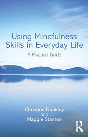 Using Mindfulness Skills In Everyday Lif - Christine Dunkley [KSIĄŻKA]