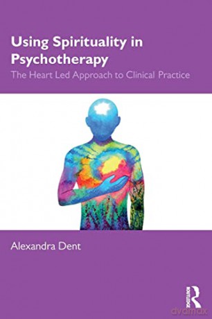Using Spirituality In Psychotherapy: The - Alexandra Dent [KSIĄŻKA]