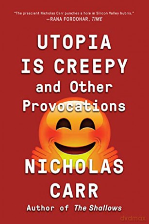 Utopia Is Creepy - Nicholas Carr [KSIĄŻKA]