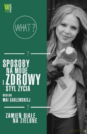 Sposoby Na Zdrowy Styl Życia Według Mai Sablewskiej - Sablewska [KSIĄŻKA]