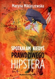 Spotkałam Kiedyś Prawdziwego Hipstera - Miklaszewska Maryna [KSIĄŻKA]