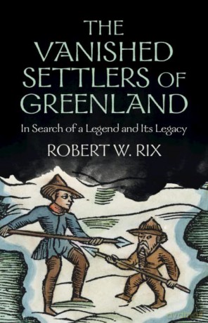 Vanished Settlers Of Greenland - Robert Rix [KSIĄŻKA]