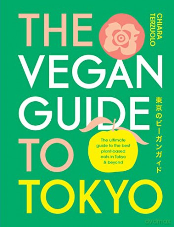 Vegan Guide To Tokyo - Chiara Terzuolo [KSIĄŻKA]