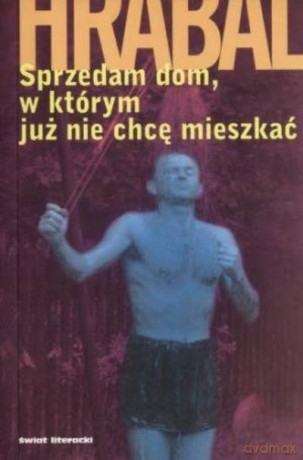 Sprzedam Dom, W Którym Już Nie Chcę Mieszkać - Hrabal Bohumil [KSIĄŻKA]