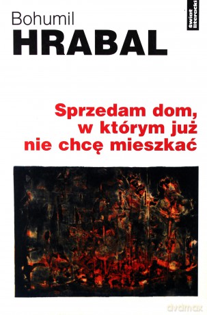 Sprzedam Dom, W Którym Już Nie Chcę Mieszkać - Hrabal Bohumil [KSIĄŻKA]