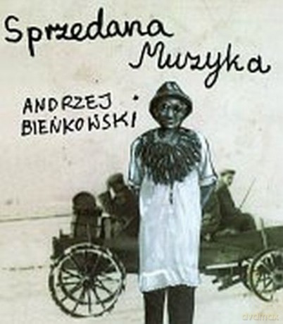 Sprzedana Muzyka - Bieńkowski Andrzej [KSIĄŻKA]