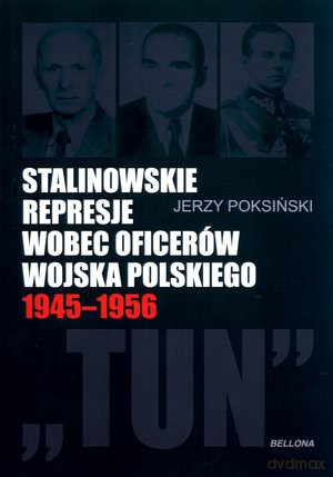 Stalinowskie Represje Wobec Oficerów Wojska Polskiego - Poksiński Jerzy [KSIĄŻKA]
