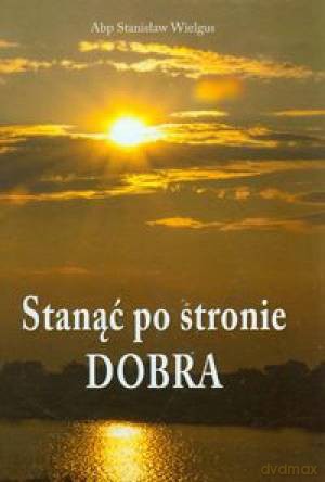 Stanąć Po Stronie Dobra - Wielgus St.Abp. [KSIĄŻKA]