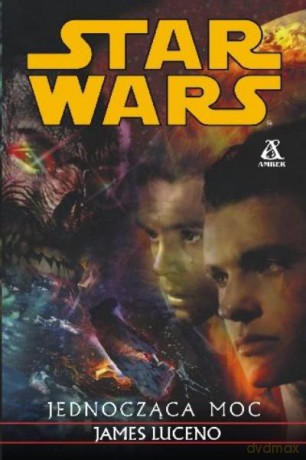 Star Wars. Jednocząca Moc - Luceno James [KSIĄŻKA]