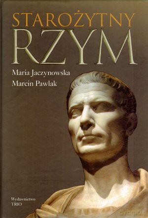 Starożytny Rzym - Jaczynowska M., [KSIĄŻKA]