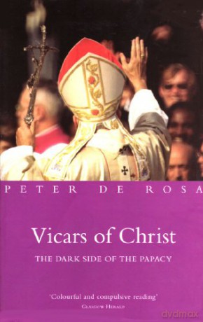 Vicars Of Christ - Peter De Rosa [KSIĄŻKA]
