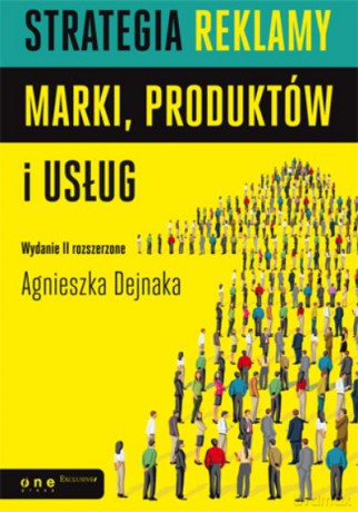 Strategia Reklamy Marki, Produktów I Usług - Dejnaka A. [KSIĄŻKA]