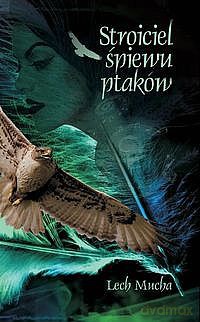 Stroiciel Śpiewu Ptaków - Mucha Lech [KSIĄŻKA]