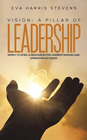 Vision A Pillar Of Leadership - Eva Harris Stevens [KSIĄŻKA]