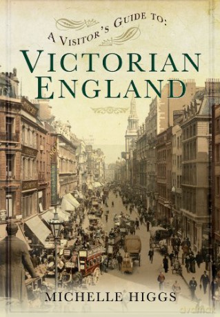Visitors Guide To Victorian England - Michelle Higgs [KSIĄŻKA]