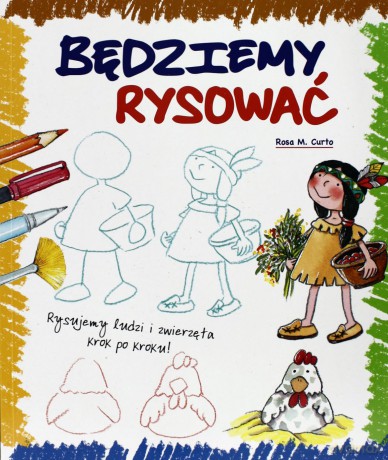 Będziemy rysować. Rysujemy ludzi i zwierzęta krok po kroku - Curto Rosa M. [KSIĄŻKA]